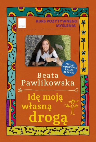 Okładka książki - 'Idę moją własną drogą. Kurs pozytywnego myślenia'