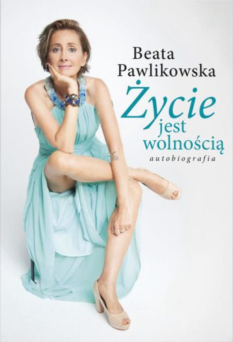 Okładka książki 'Życie jest wolnością' - Beata Pawlikowska