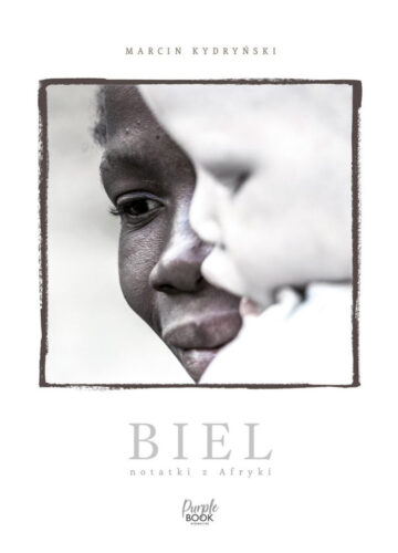 Okładka książki 'Biel. Notatki z Afryki' - Marcin Kydryński
